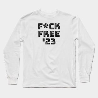 F*ck Free '23 Long Sleeve T-Shirt